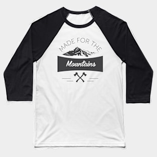 Made For The Mountains Baseball T-Shirt